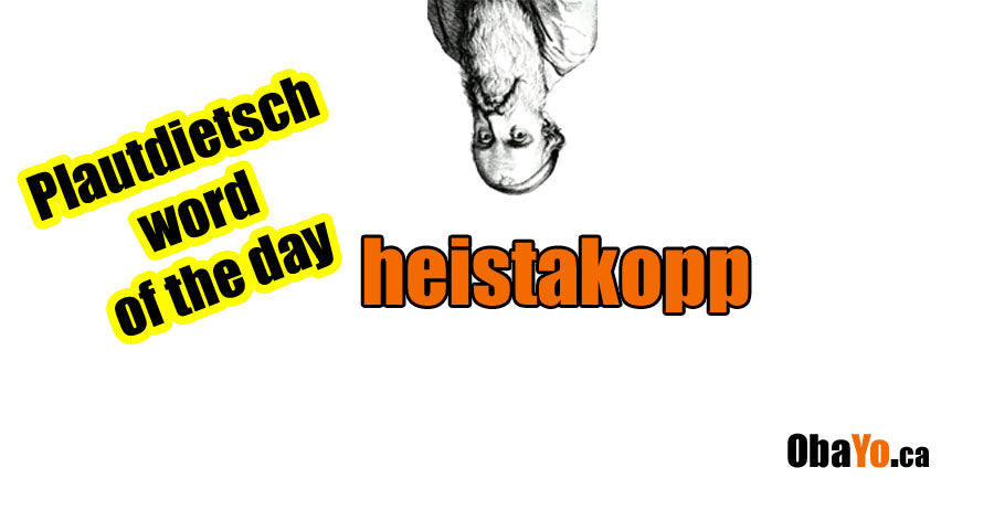 Plautdietsch word of the day: heistakopp