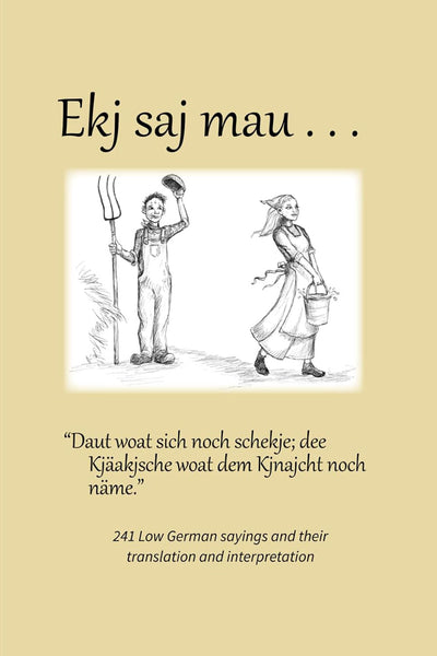 Ekj saj mau.. A Collection of 241 Plautdietsch sayings and "Words of Wisdom"