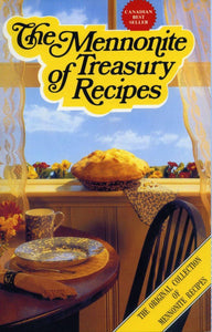 The Mennonite Treasury Of Recipes - The Original collection of Traditional Mennonite Dishes